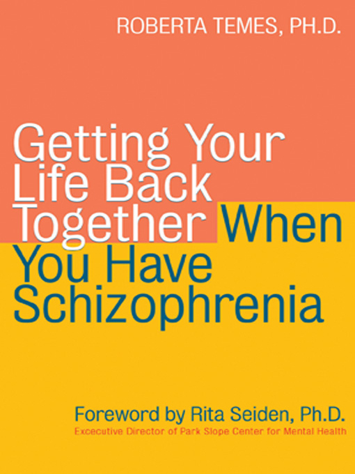 Title details for Getting Your Life Back Together When You Have Schizophrenia by Roberta Temes - Available